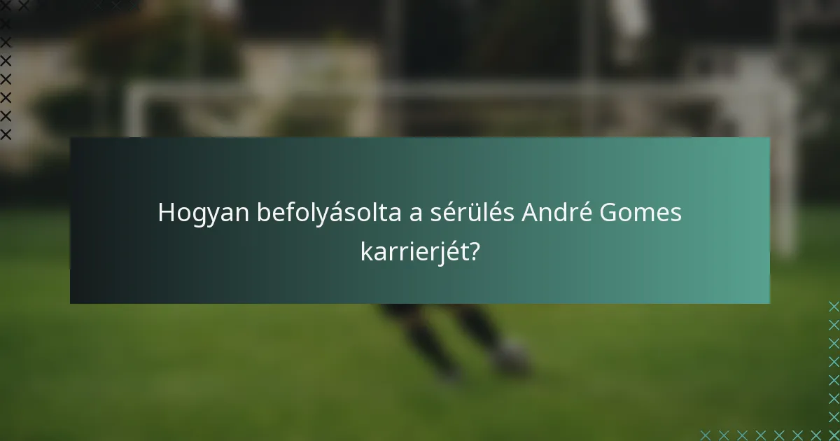 Hogyan befolyásolta a sérülés André Gomes karrierjét?