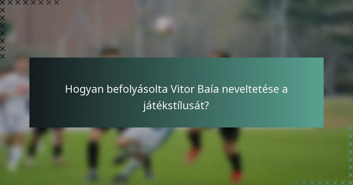 Hogyan befolyásolta Vitor Baía neveltetése a játékstílusát?