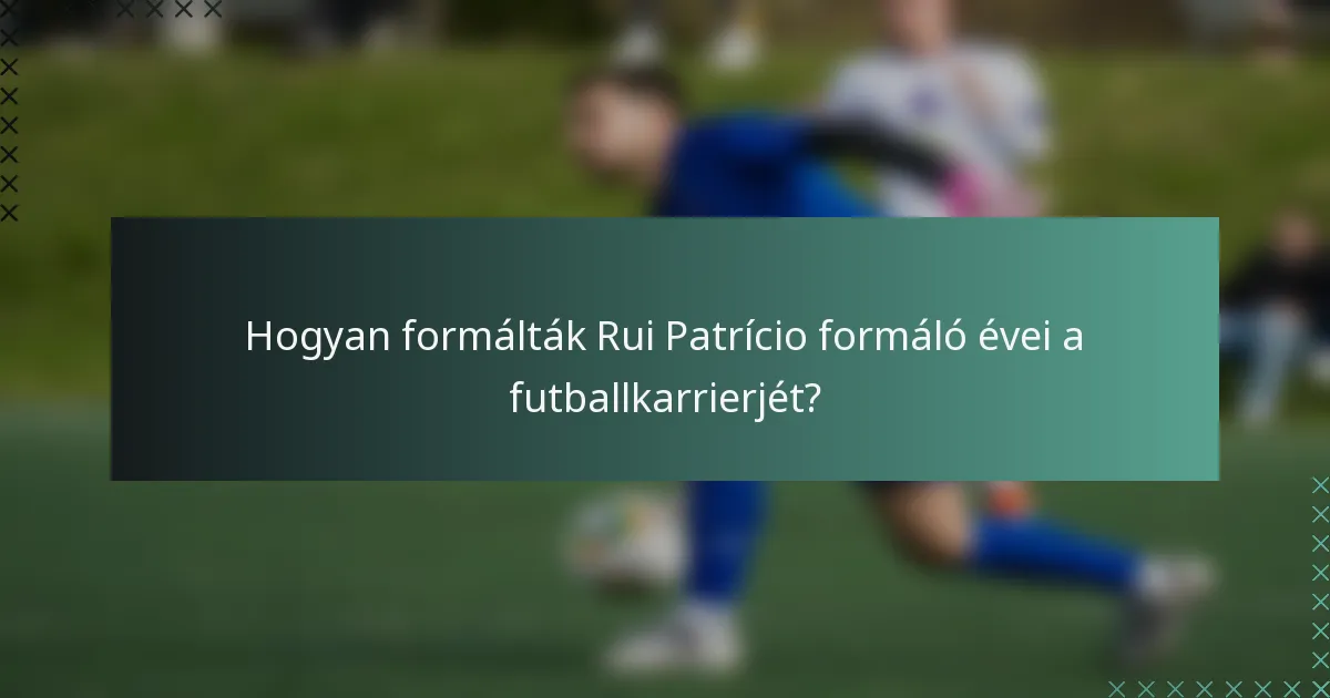 Hogyan formálták Rui Patrício formáló évei a futballkarrierjét?