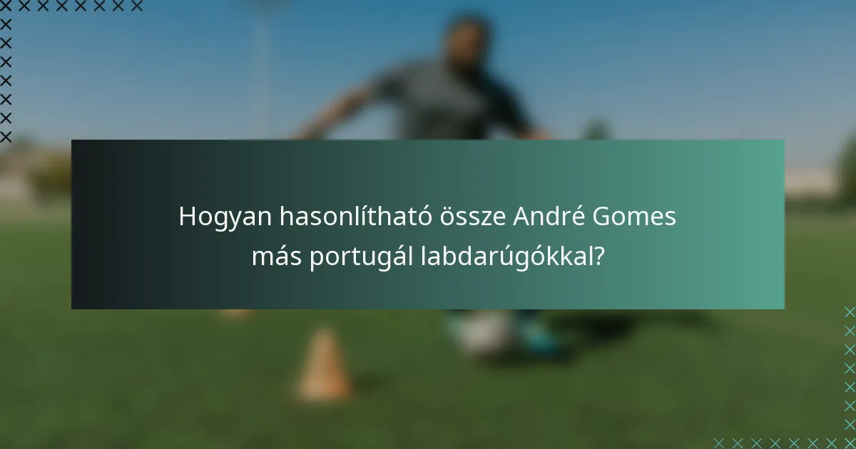 Hogyan hasonlítható össze André Gomes más portugál labdarúgókkal?
