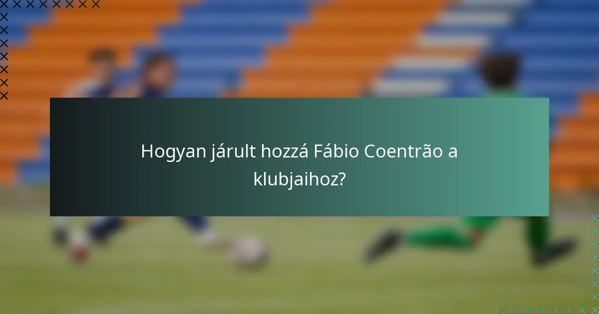 Hogyan járult hozzá Fábio Coentrão a klubjaihoz?