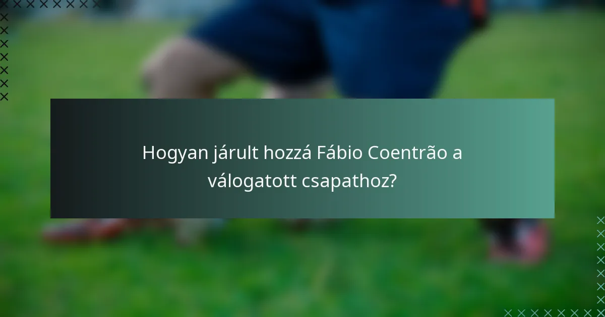 Hogyan járult hozzá Fábio Coentrão a válogatott csapathoz?