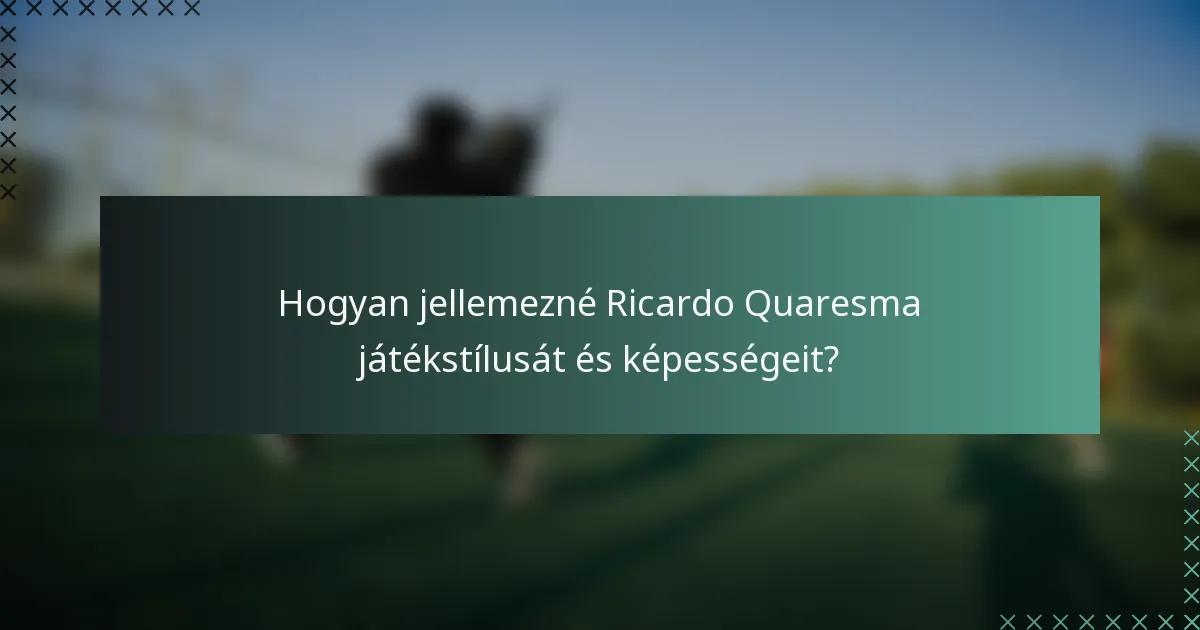 Hogyan jellemezné Ricardo Quaresma játékstílusát és képességeit?