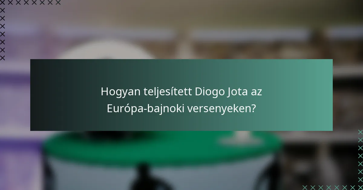 Hogyan teljesített Diogo Jota az Európa-bajnoki versenyeken?