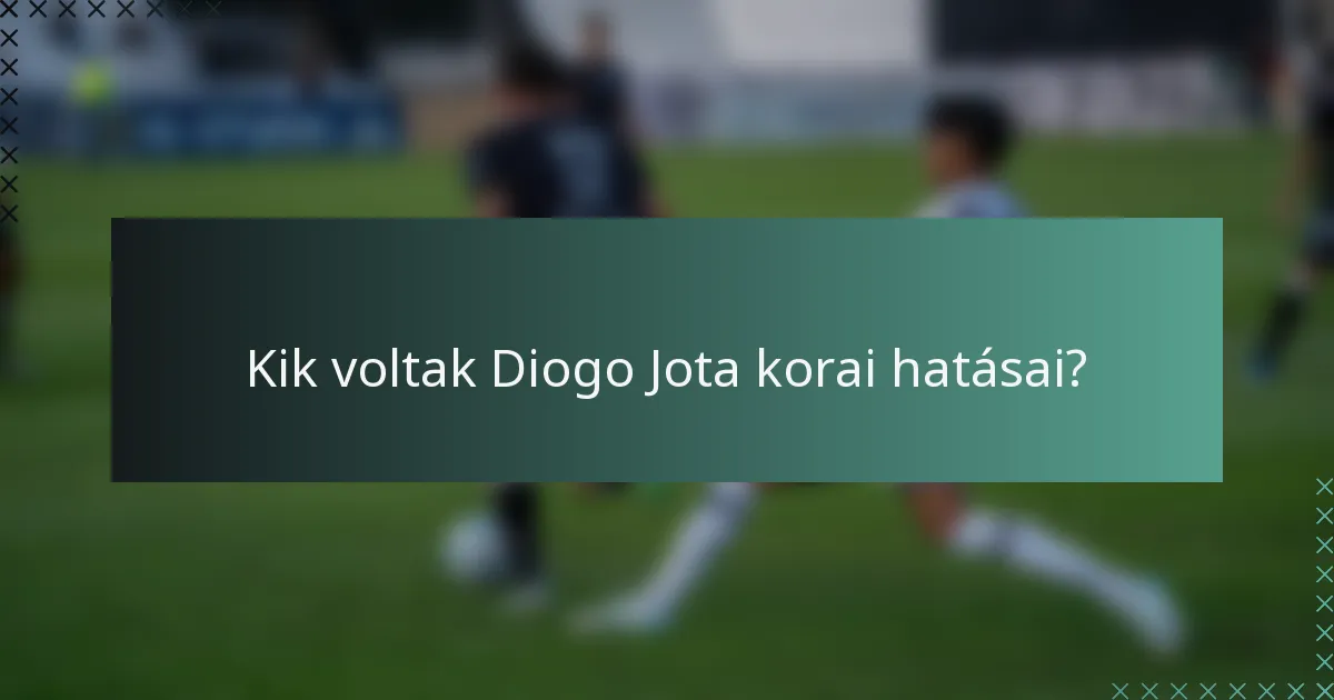 Kik voltak Diogo Jota korai hatásai?