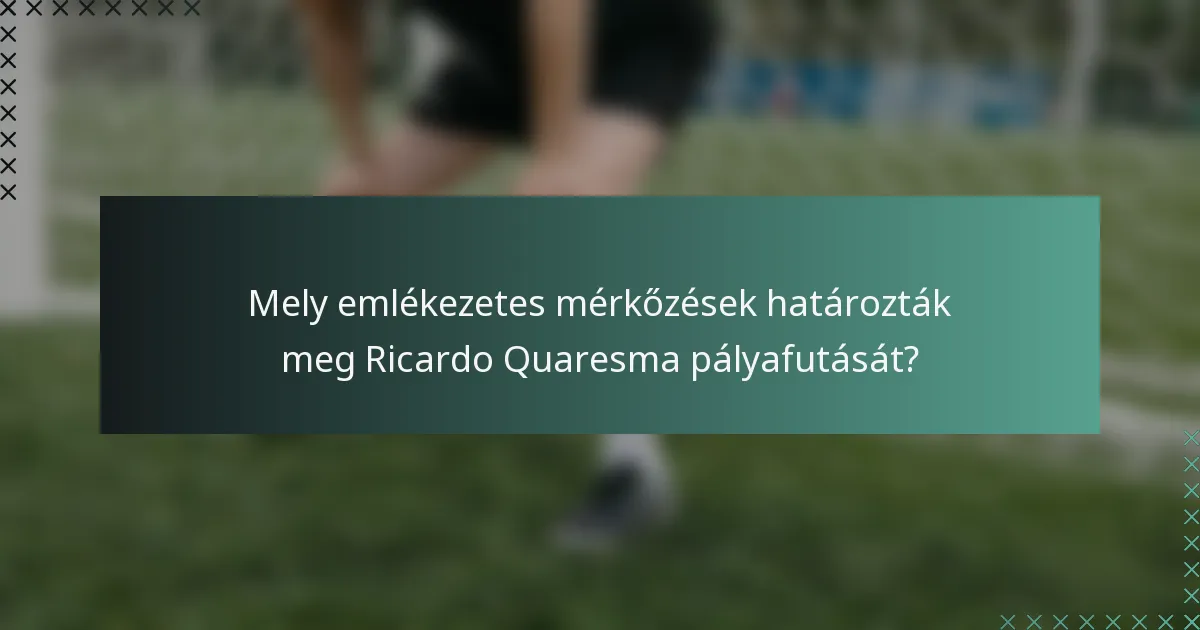 Mely emlékezetes mérkőzések határozták meg Ricardo Quaresma pályafutását?