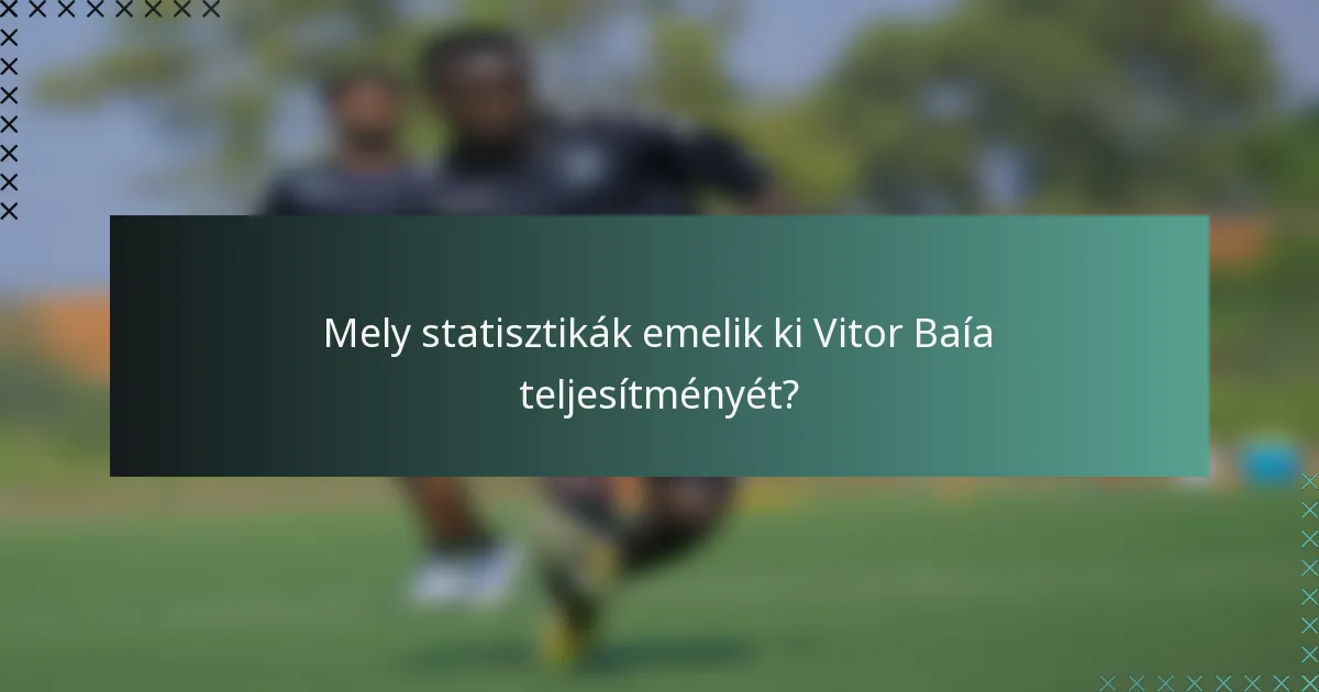 Mely statisztikák emelik ki Vitor Baía teljesítményét?