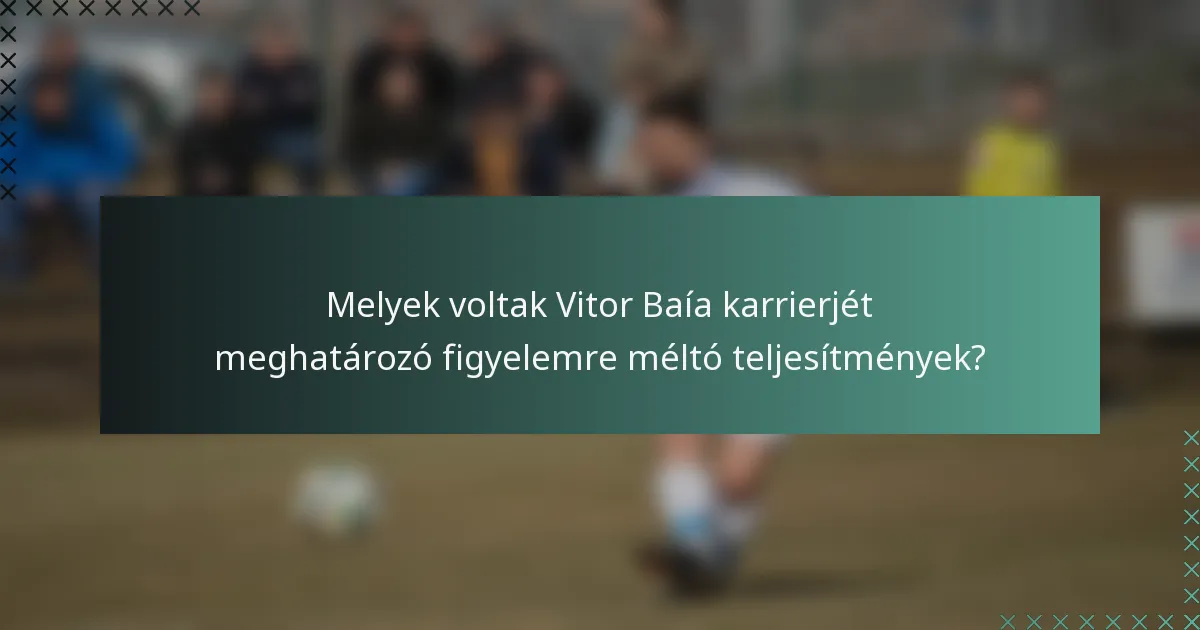 Melyek voltak Vitor Baía karrierjét meghatározó figyelemre méltó teljesítmények?