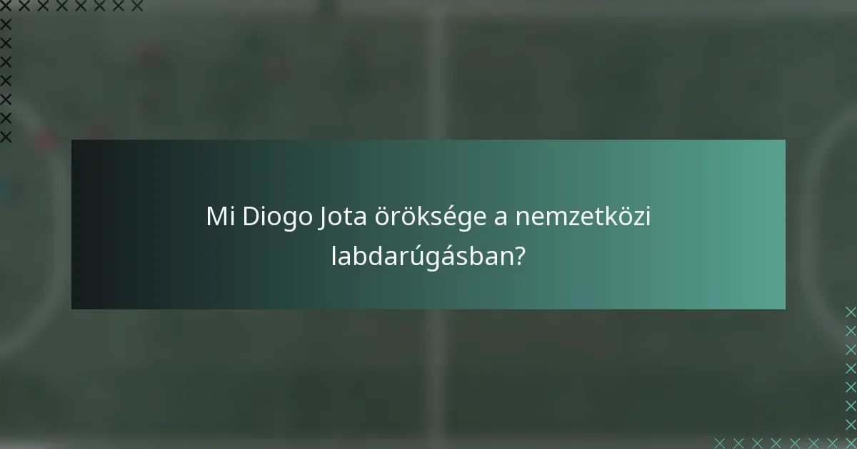 Mi Diogo Jota öröksége a nemzetközi labdarúgásban?