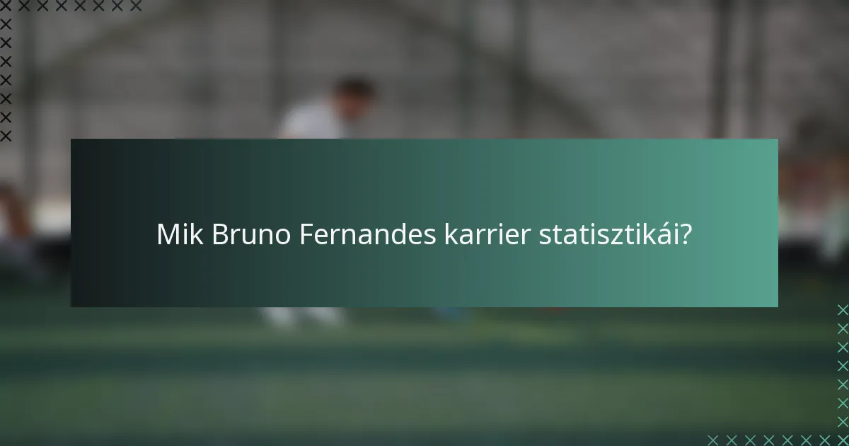 Mik Bruno Fernandes karrier statisztikái?