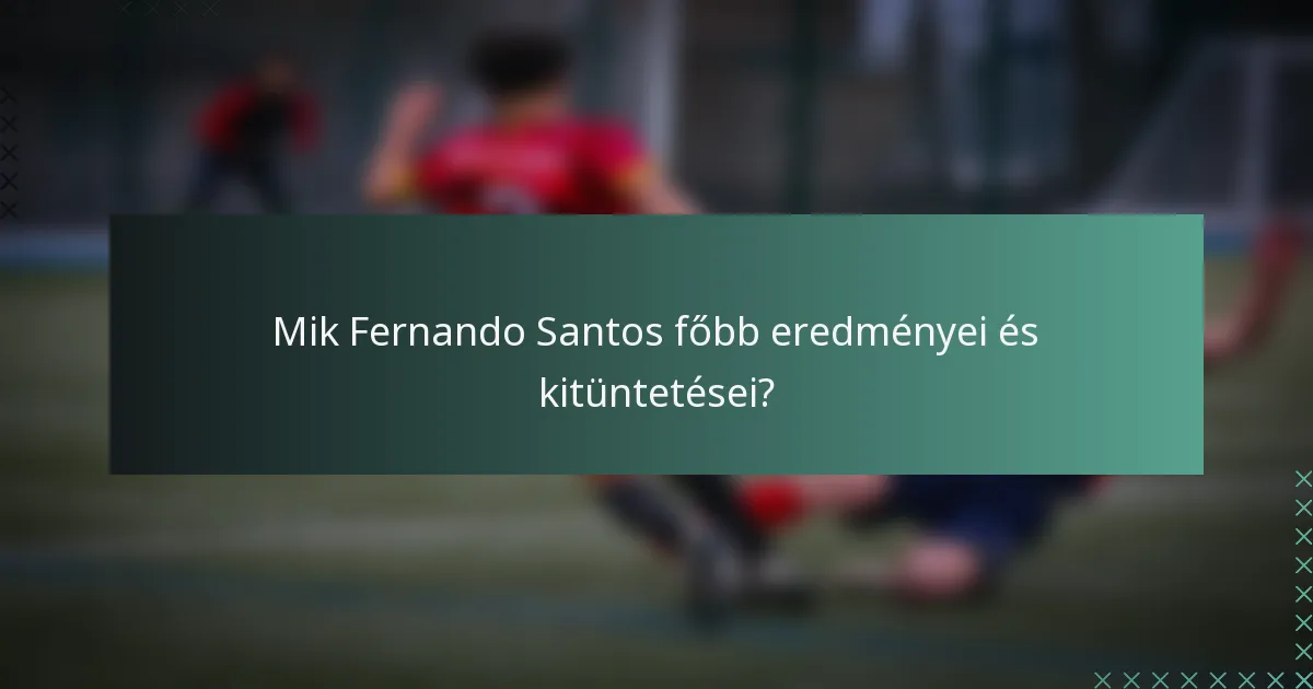 Mik Fernando Santos főbb eredményei és kitüntetései?