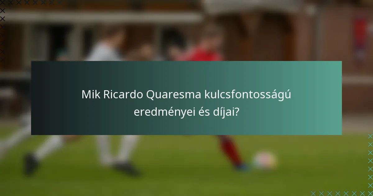 Mik Ricardo Quaresma kulcsfontosságú eredményei és díjai?