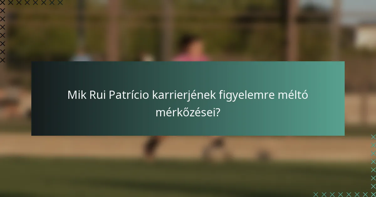 Mik Rui Patrício karrierjének figyelemre méltó mérkőzései?