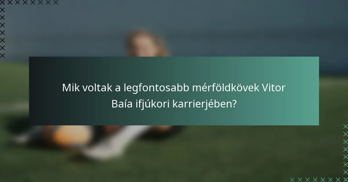Mik voltak a legfontosabb mérföldkövek Vitor Baía ifjúkori karrierjében?