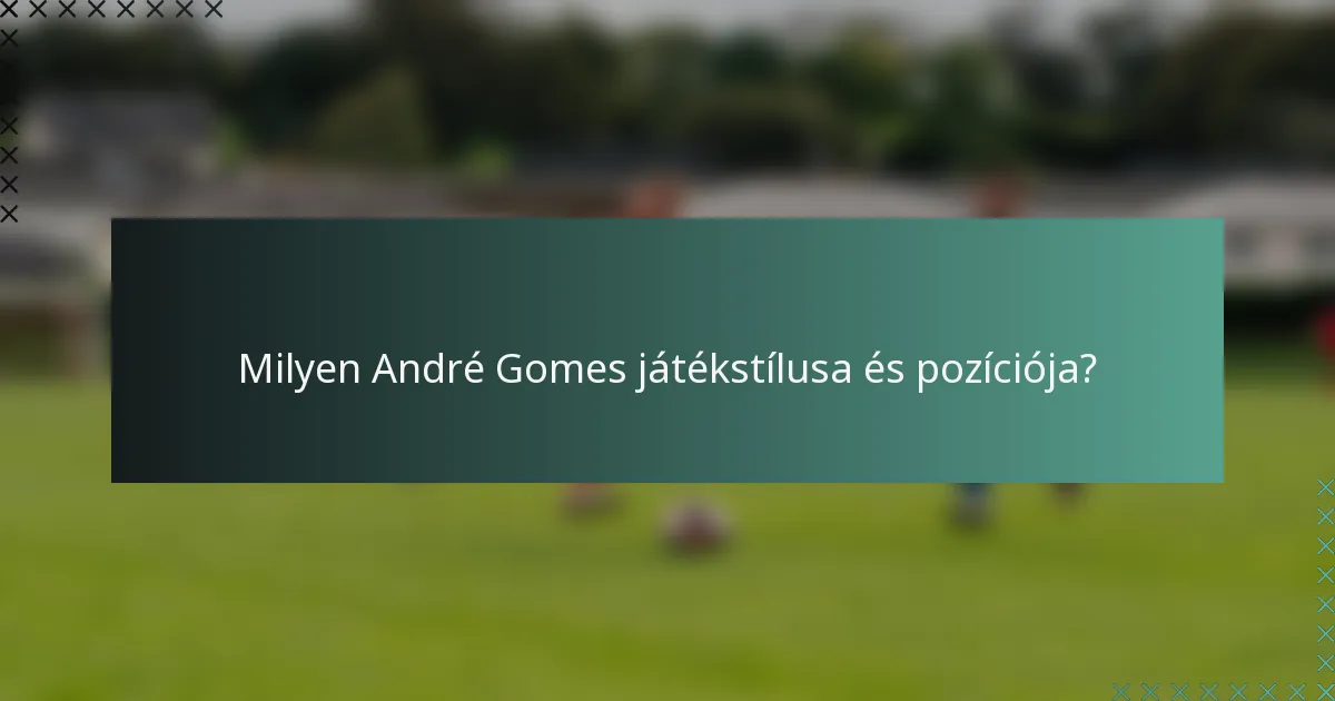 Milyen André Gomes játékstílusa és pozíciója?