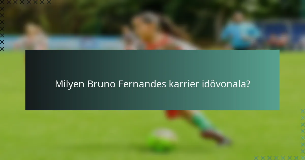 Milyen Bruno Fernandes karrier idővonala?