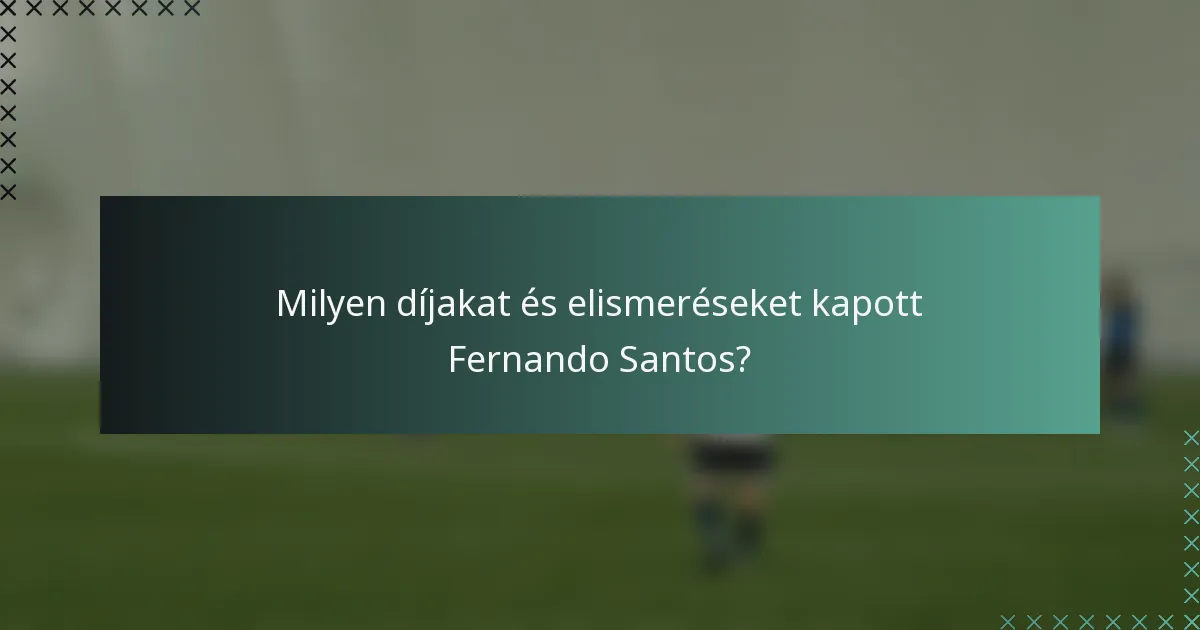 Milyen díjakat és elismeréseket kapott Fernando Santos?
