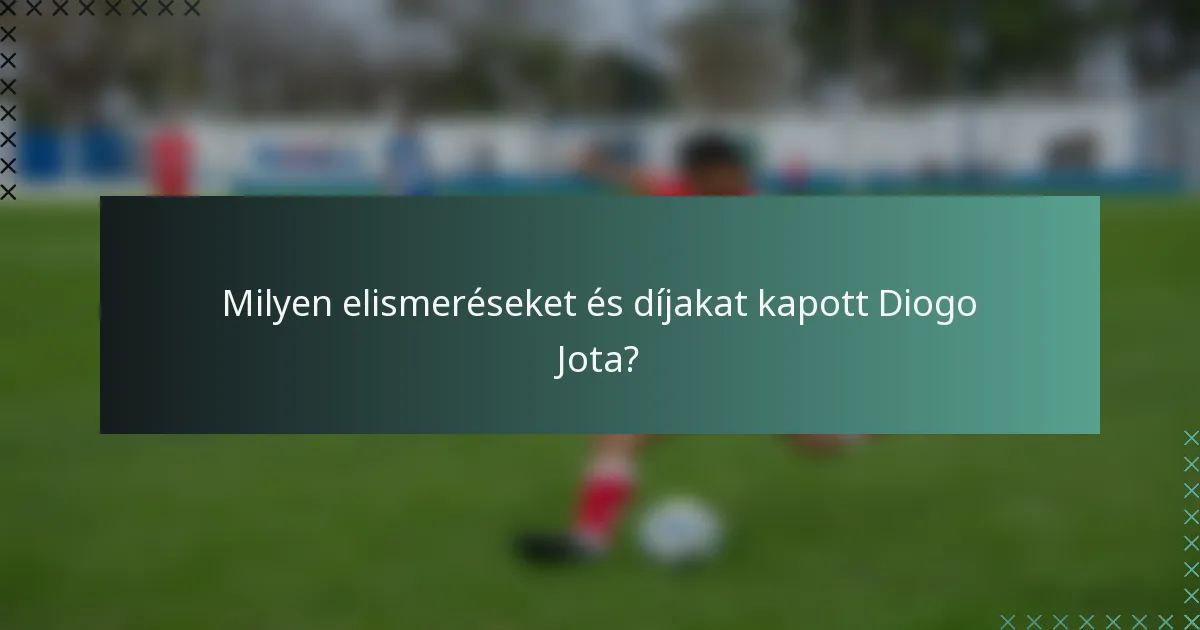 Milyen elismeréseket és díjakat kapott Diogo Jota?