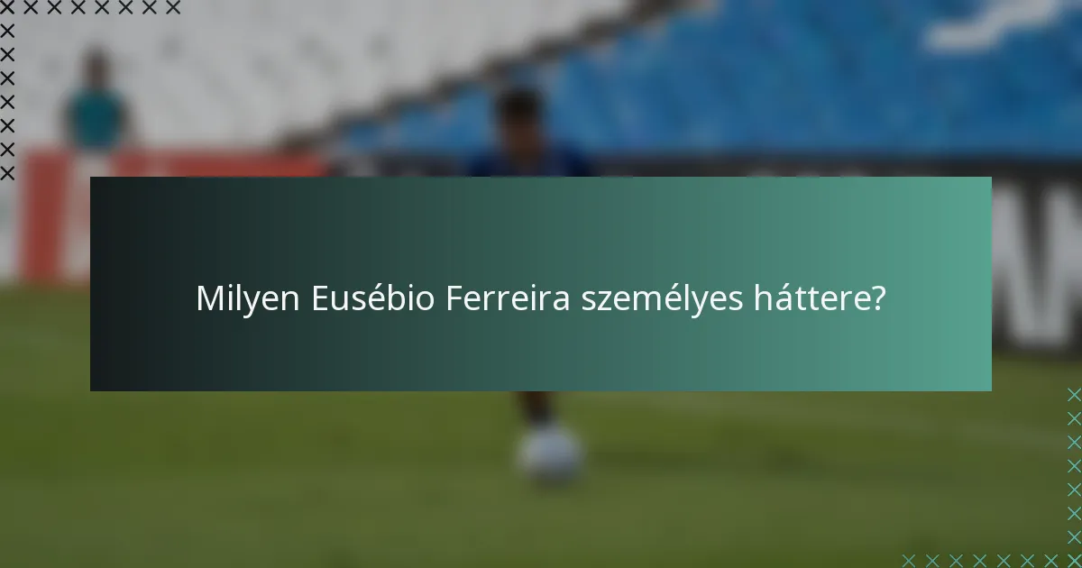 Milyen Eusébio Ferreira személyes háttere?