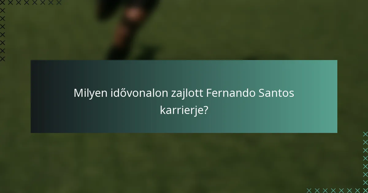 Milyen idővonalon zajlott Fernando Santos karrierje?