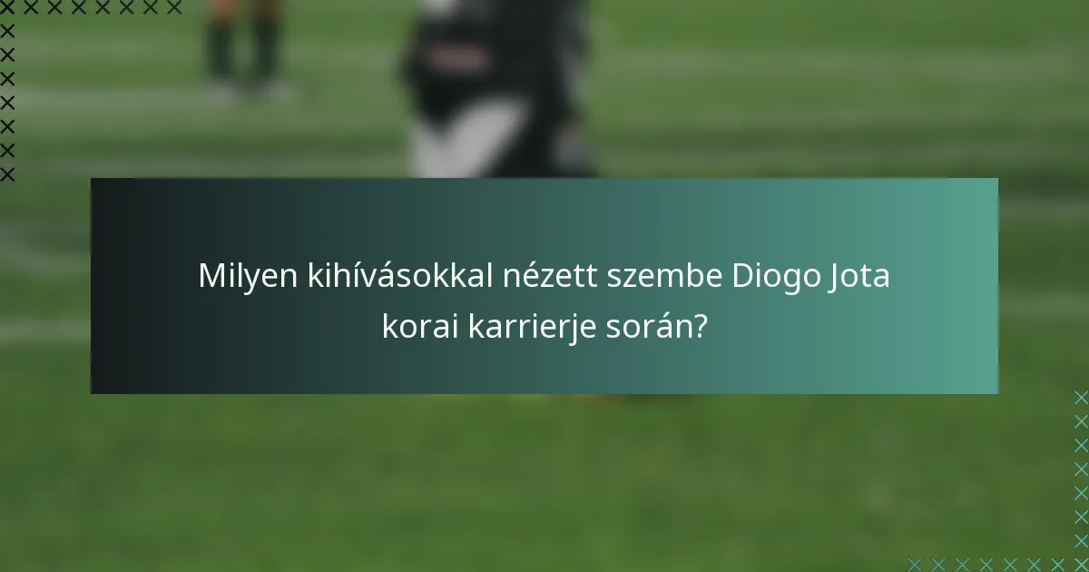 Milyen kihívásokkal nézett szembe Diogo Jota korai karrierje során?