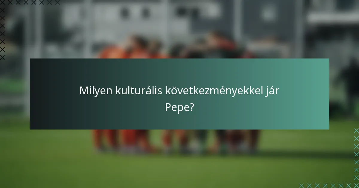 Milyen kulturális következményekkel jár Pepe?