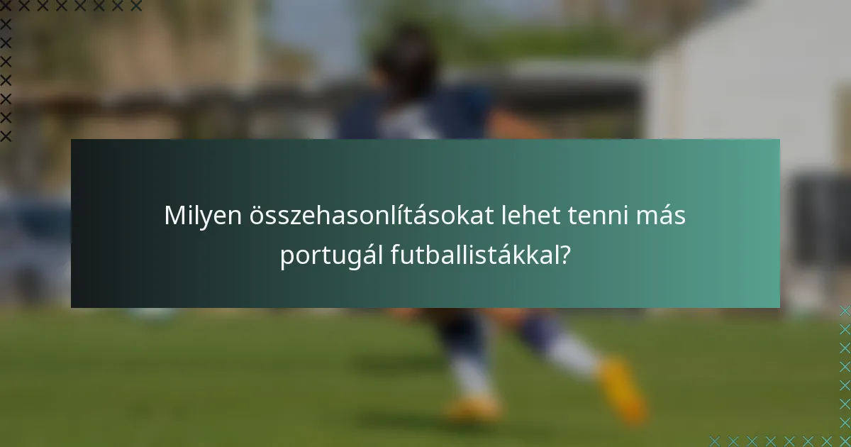 Milyen összehasonlításokat lehet tenni más portugál futballistákkal?