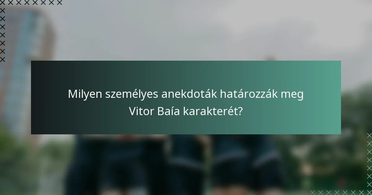 Milyen személyes anekdoták határozzák meg Vitor Baía karakterét?
