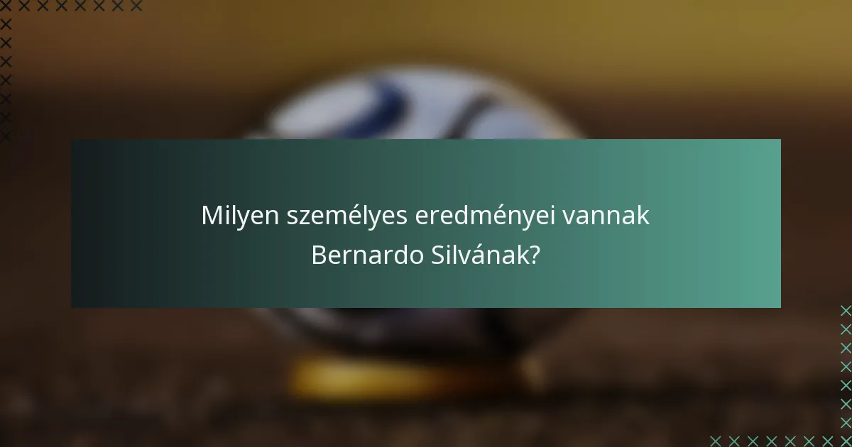 Milyen személyes eredményei vannak Bernardo Silvának?