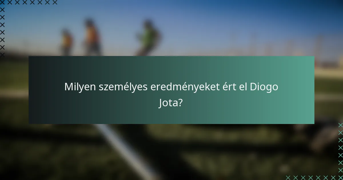 Milyen személyes eredményeket ért el Diogo Jota?