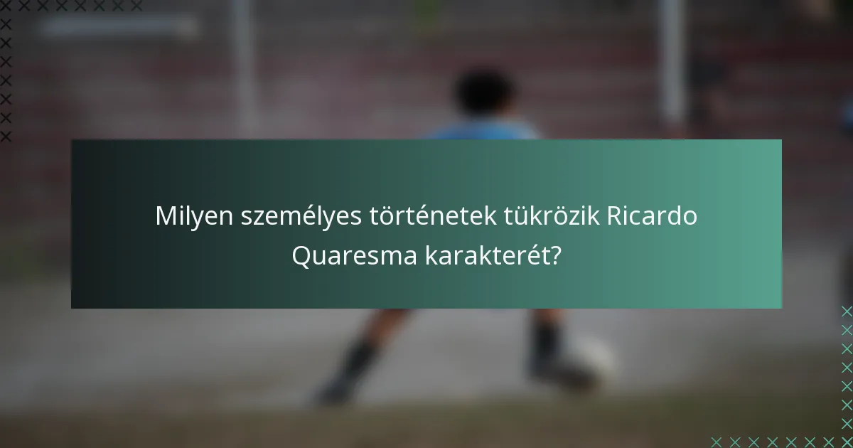 Milyen személyes történetek tükrözik Ricardo Quaresma karakterét?