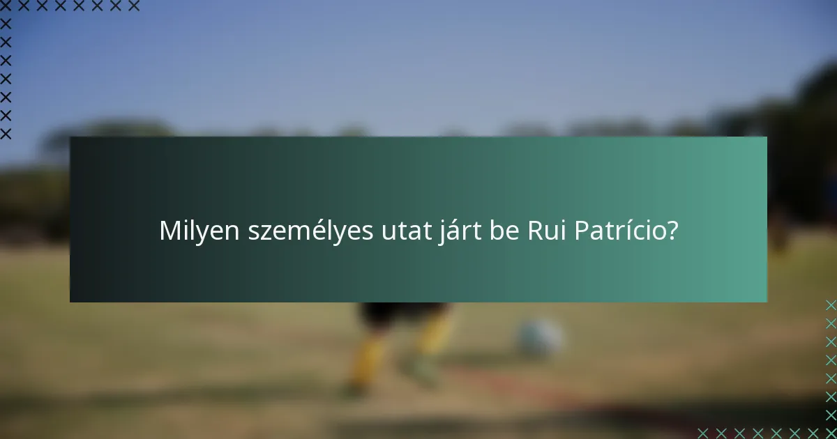 Milyen személyes utat járt be Rui Patrício?
