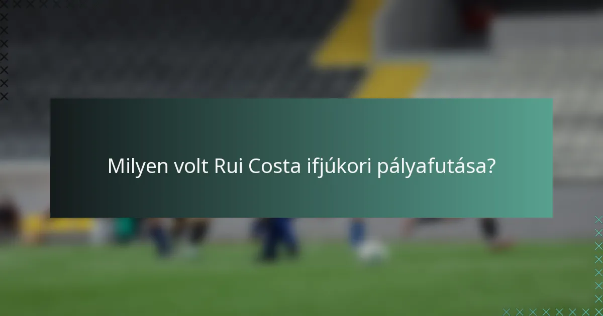 Milyen volt Rui Costa ifjúkori pályafutása?